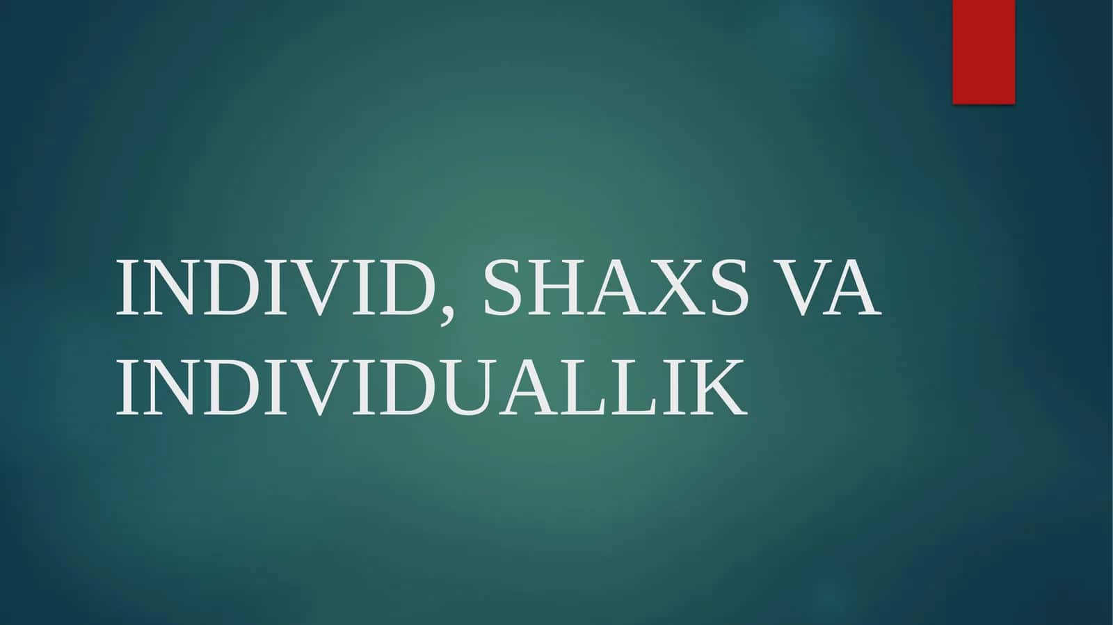 INDIVID, SHAXS VA INDIVIDUALLIK