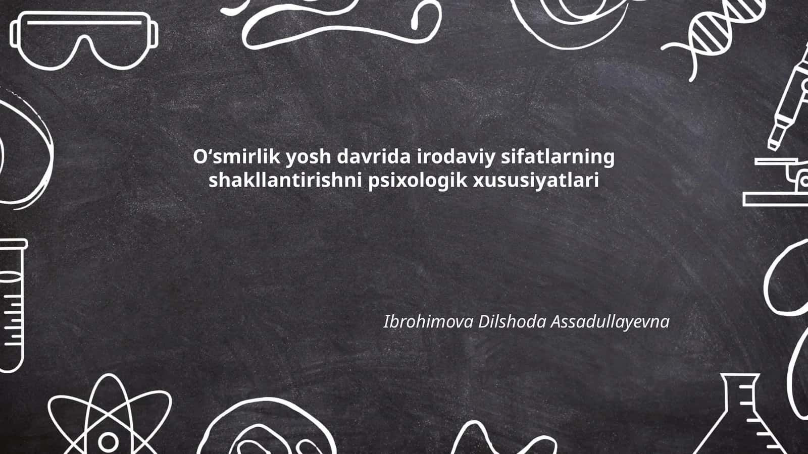Oʻsmirlik yosh davrida irodaviy sifatlarning shakllantirishni psixologik xususiyatlari