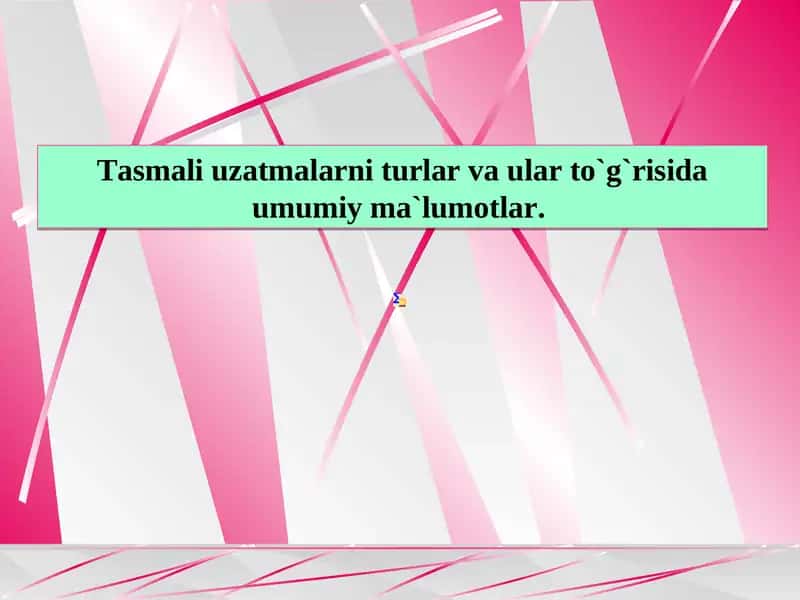 Tasmali uzatmalarni turlar va ular to`g`risida umumiy ma`lumotlar