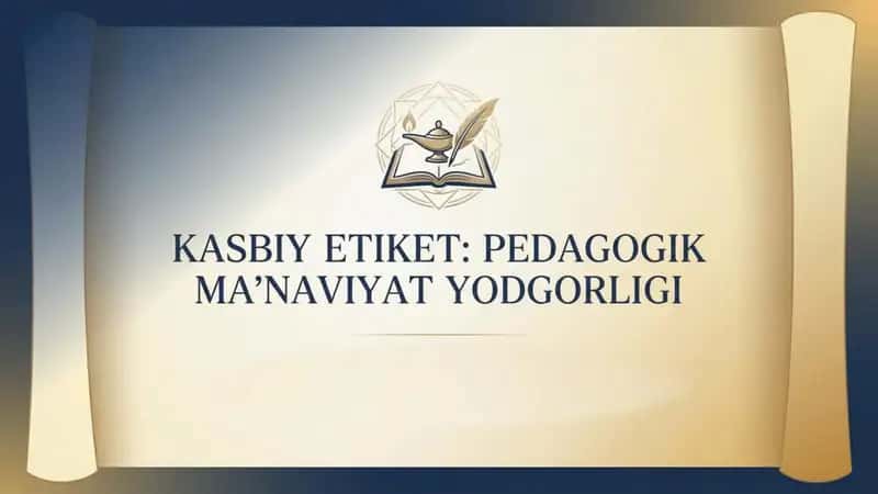 Kasbiy etiket pedagogik maʼnaviyat yodgorligi