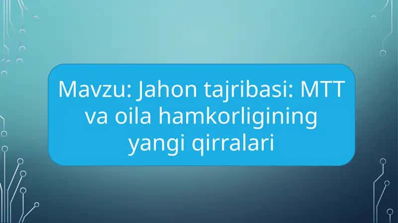 Jahon tajribasi MTT va oila hamkorligining yangi qirralari