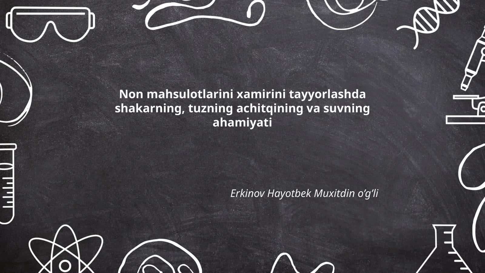Non Mahsulotlari xamirini tayyorlashda shakarning, tuzning achitqining va suvning ahamiyati by Erkinov Hayotbek Muxitdin o’g’li