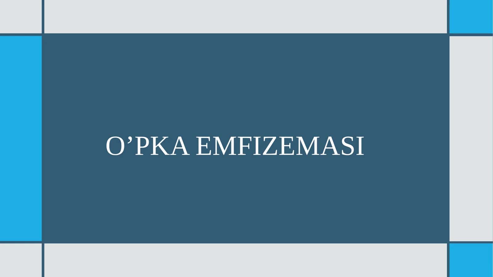 O’PKA EMFIZEMASI PREZENTATSIYA
