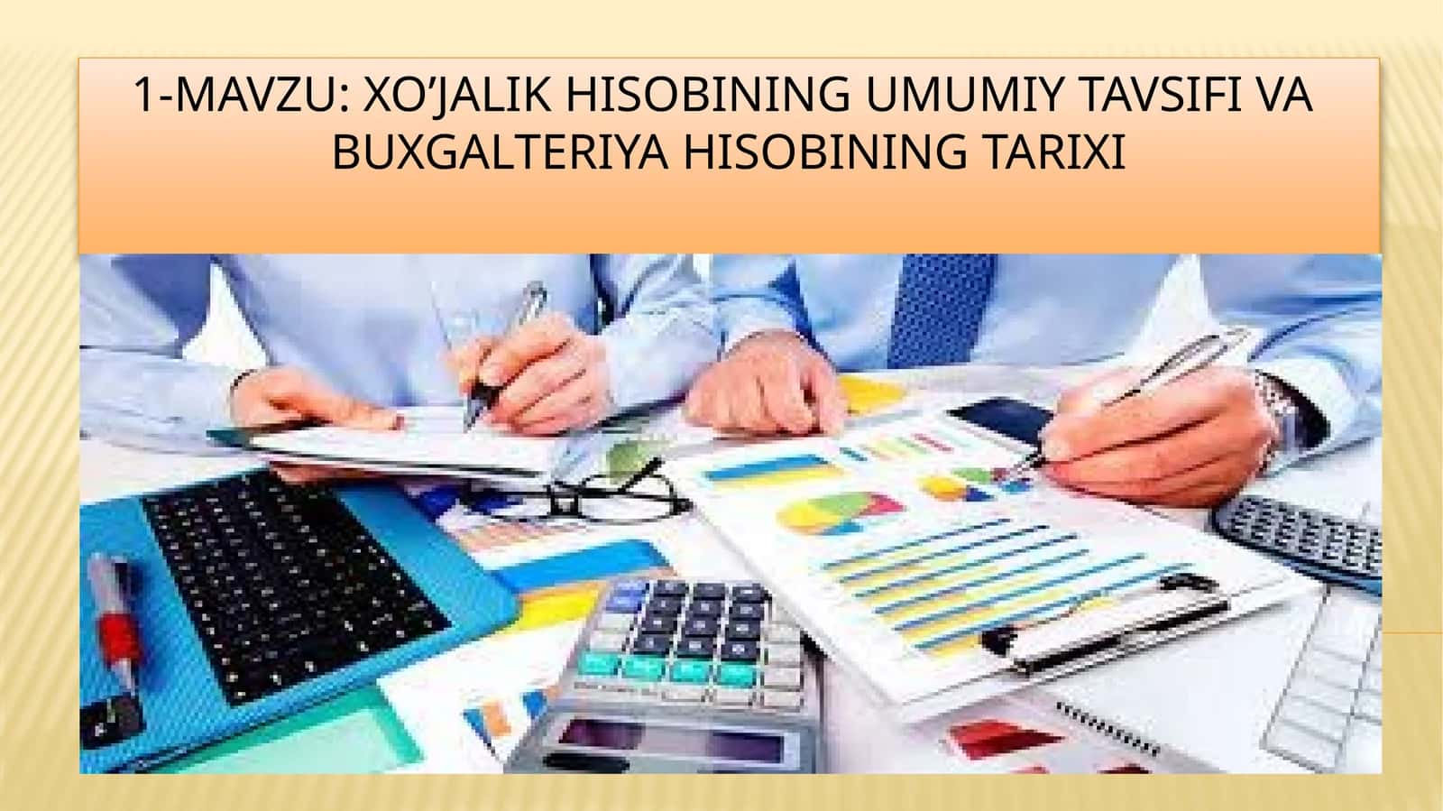 Xo’jalik hisobining umumiy tavsifi va buxgalteriya hisobining tarixi