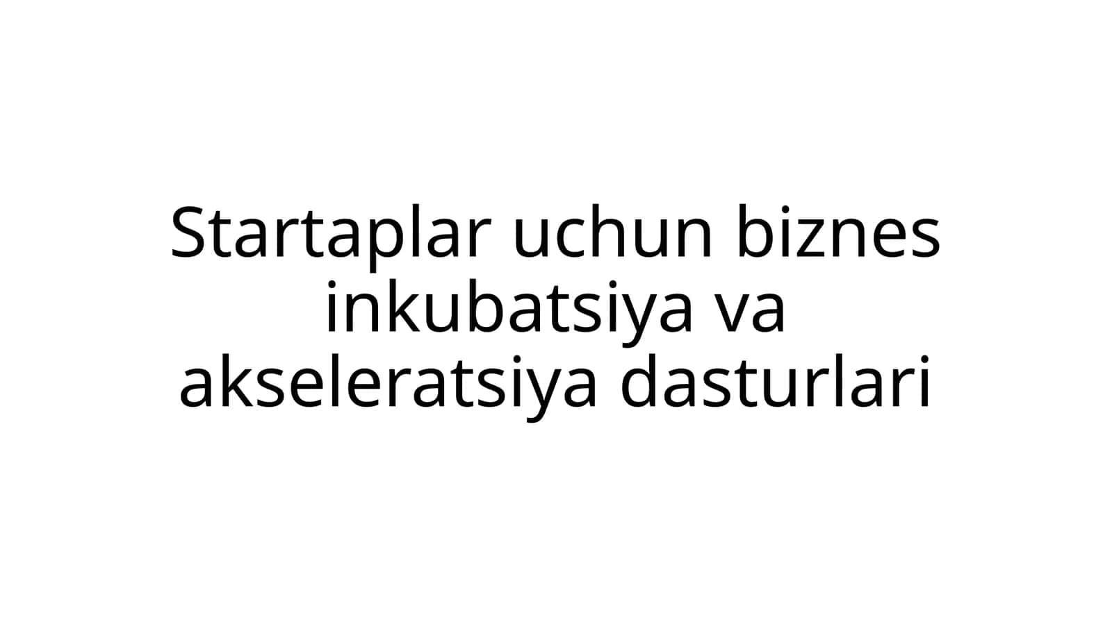 Startaplar uchun biznes inkubatsiya va akseleratsiya dasturlari