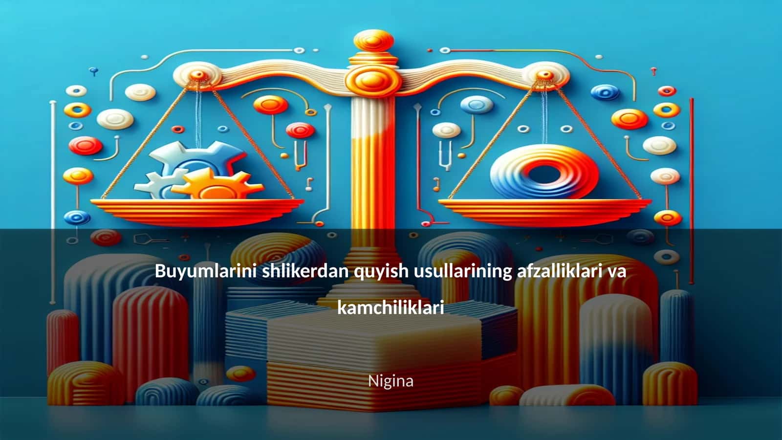Buyumlarini shlikerdan quyish usullarining afzalliklari va kamchiliklari