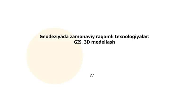 Geodeziyada zamonaviy raqamli texnologiyalar: GIS, 3D modellash