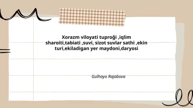 Xorazm viloyati tuproği,iqlim sharoiti,tabiati,suvi, sizot suvlar sathi,ekin turi,ekiladigan yer maydoni,daryosi
