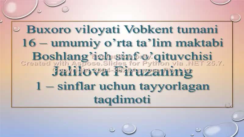 Buxoro viloyati Vobkent tumani 16 – umumiy o’rta ta’lim maktabi Boshlang’ich sinf o’qituvchisi Jalilova Firuzaning 1 – sinflar uchun tayyorlagan taqdimoti