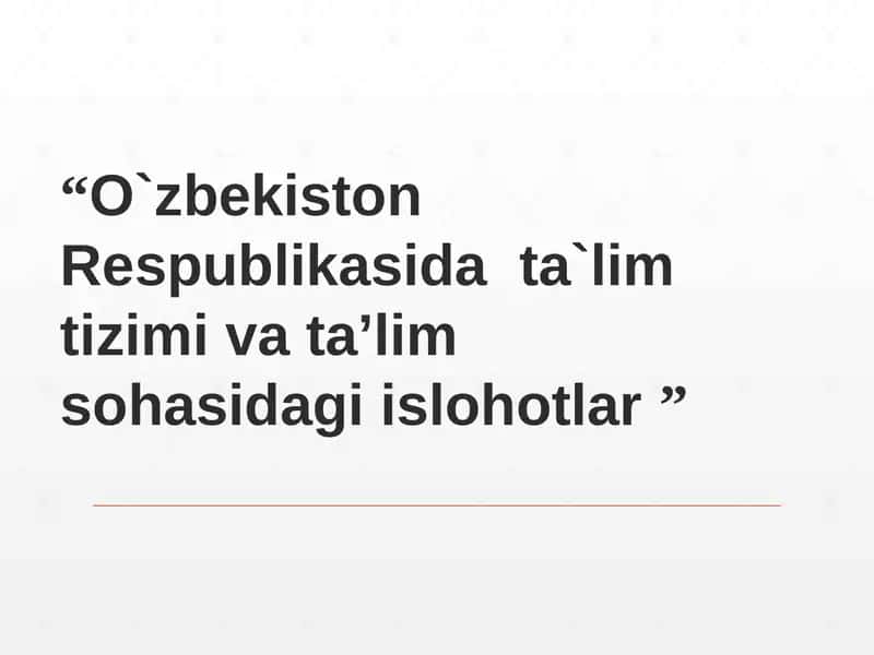 "O`zbekiston Respublikasida ta`lim tizimi va ta’lim sohasidagi islohotlar"