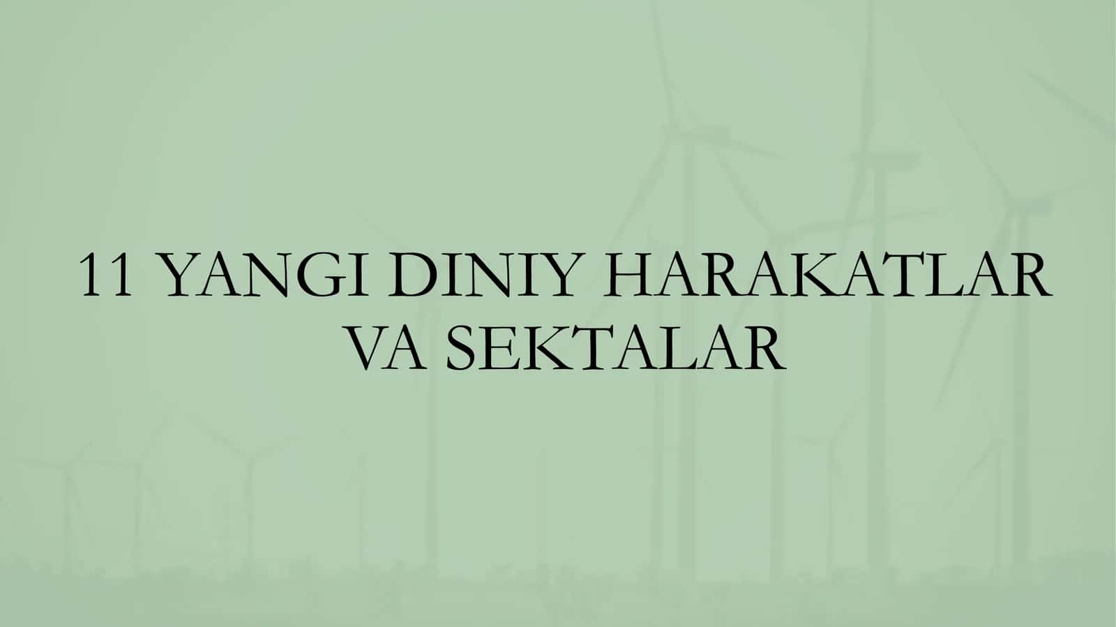 11 YANGI DINIY HARAKATLAR VA SEKTALAR