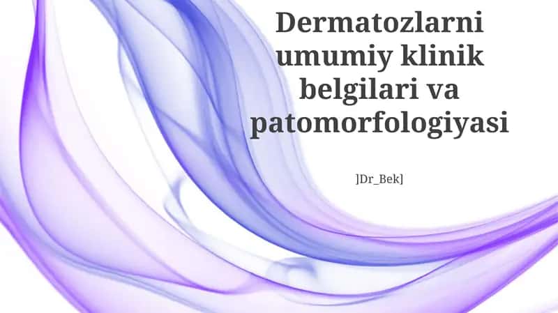 Dermatozlarni umumiy klinik belgilari va patomorfologiyasi