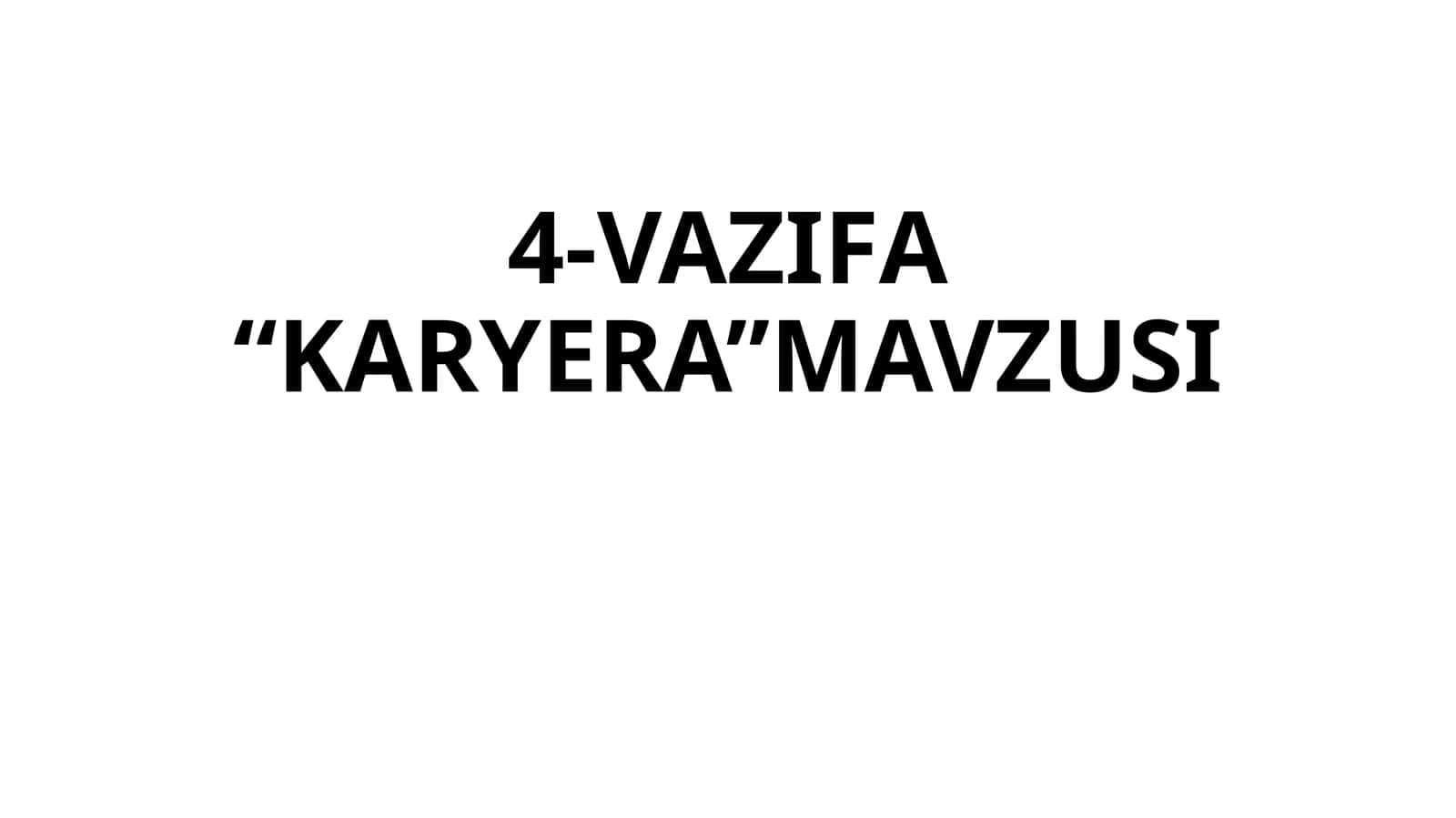4-VAZIFA “KARYERA”MAVZUSI
