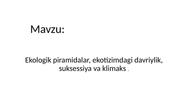 Ekologik piramidalar, ekotizimdagi davriylik, suksessiya va klimaks.