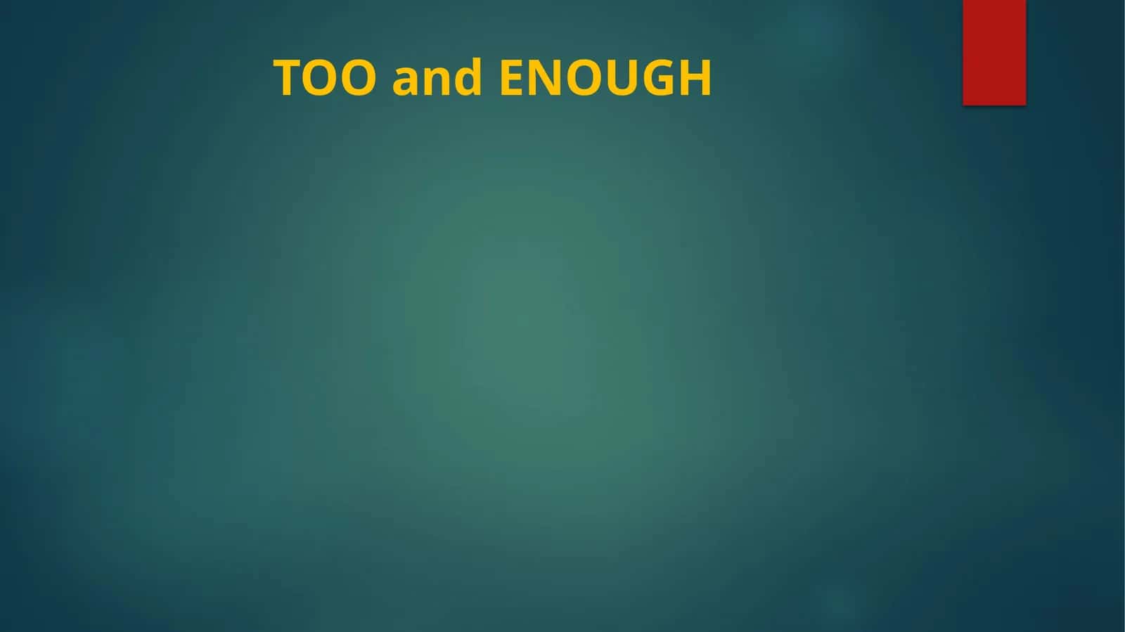 TOO and ENOUGH
