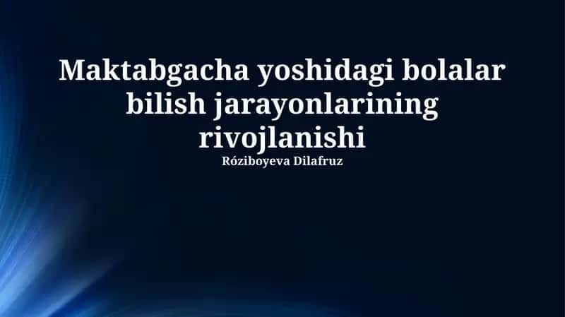 Maktabgacha yoshidagi bolalar bilish jarayonlarining rivojlanishi
