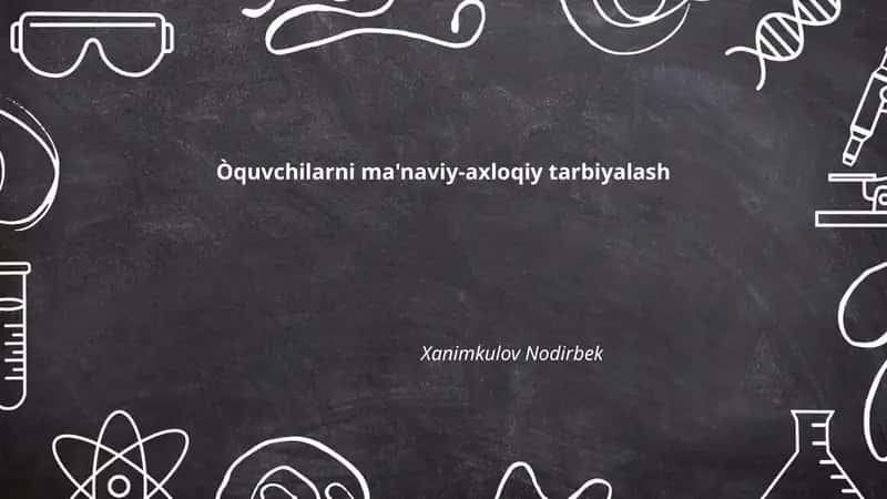 Òquvchilarni ma'naviy-axloqiy tarbiyalash