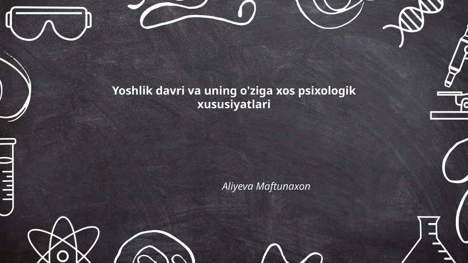 Yoshlik davri va uning o'ziga xos psixologik xususiyatlari