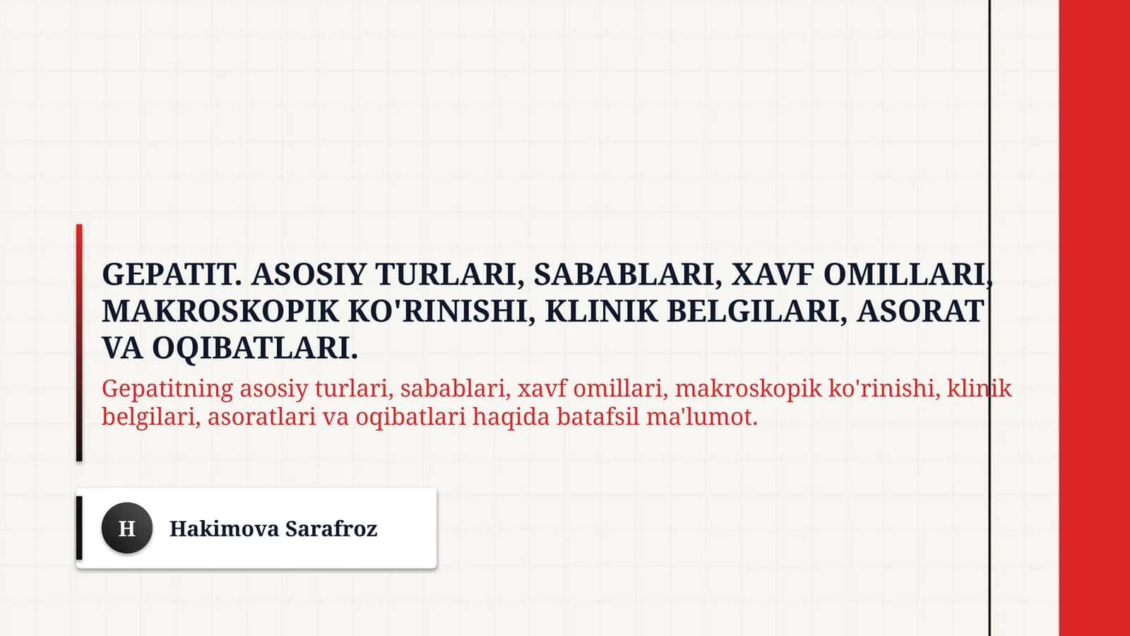 Gepatit. Asosiy turlari, sabablari, xavf omillari, makroskopik ko'rinishi, klinik belgilari, asorat va oqibatlari.