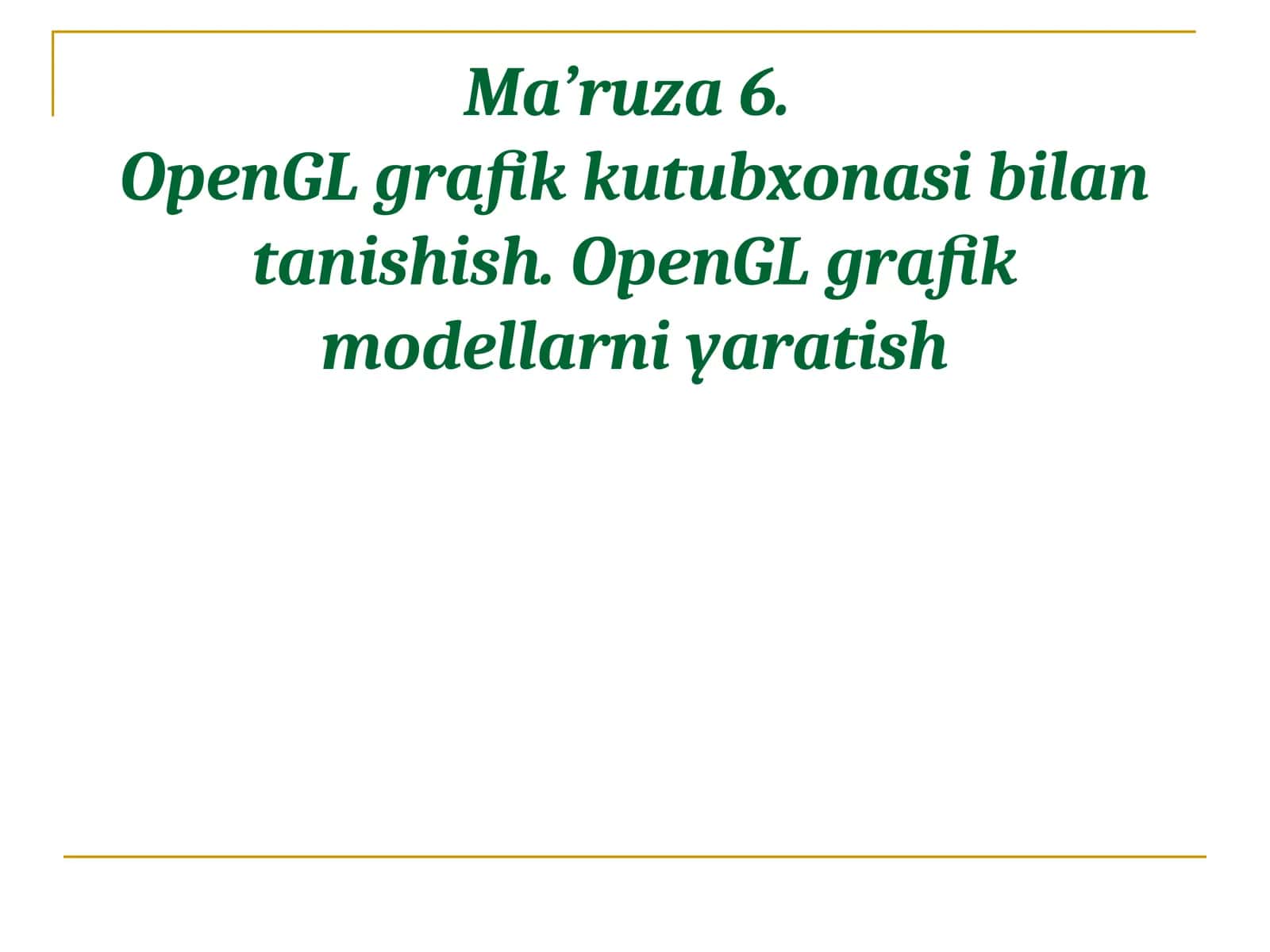 Ma’ruza6.OpenGL grafik kutubxonasi bilan tanishish.OpenGLgrafik modellarni yaratish