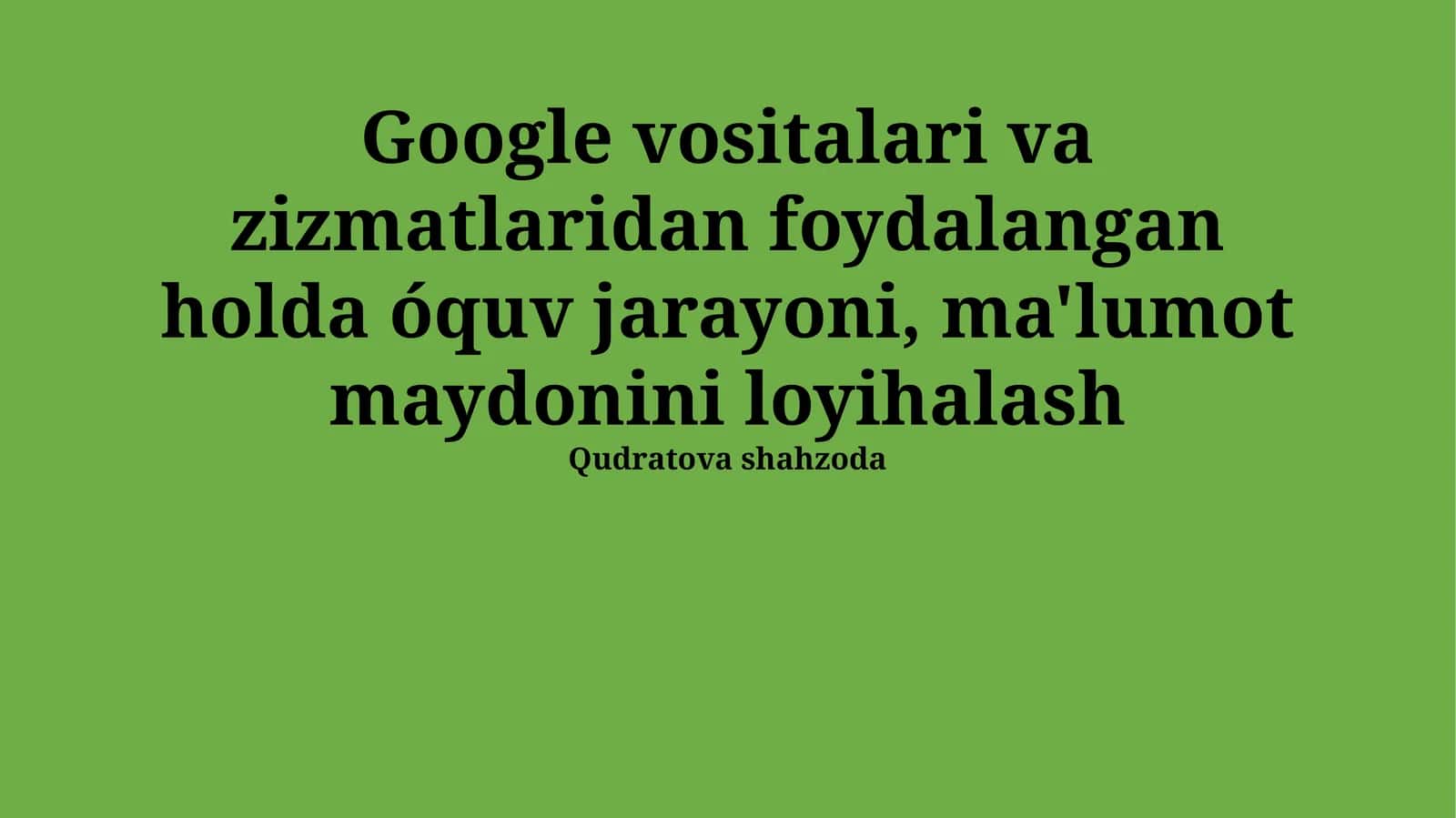 Google vositalari va zizmatlaridan foydalangan holda óquv jarayoni