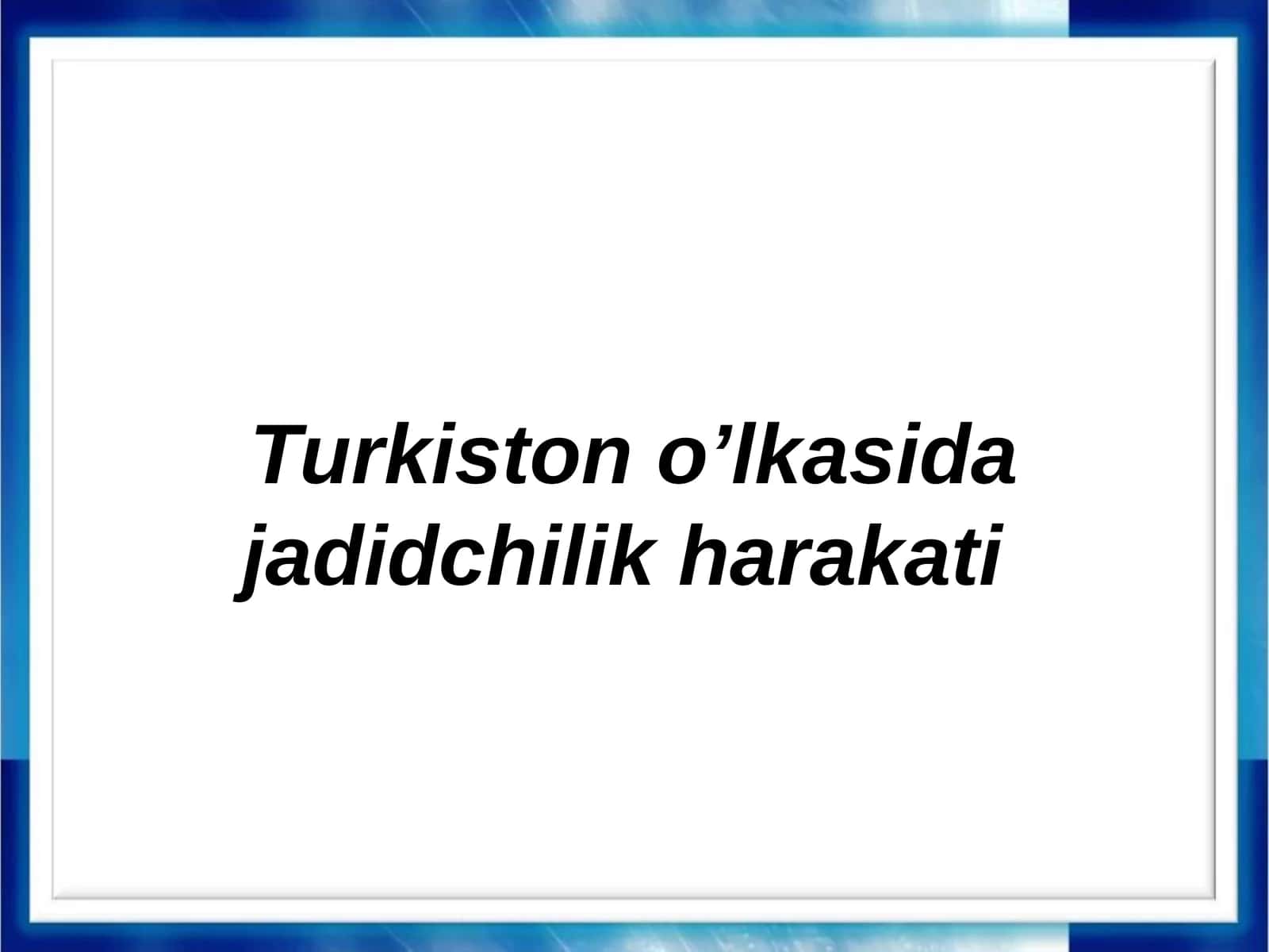Turkiston o’lkasida jadidchilik harakati