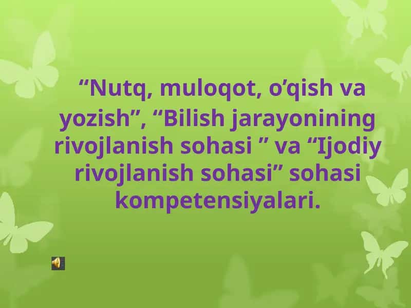 “Nutq, muloqot, o’qish va yozish”, “Bilish jarayonining rivojlanish sohasi ” va “Ijodiy rivojlanish sohasi” sohasi kompetensiyalari