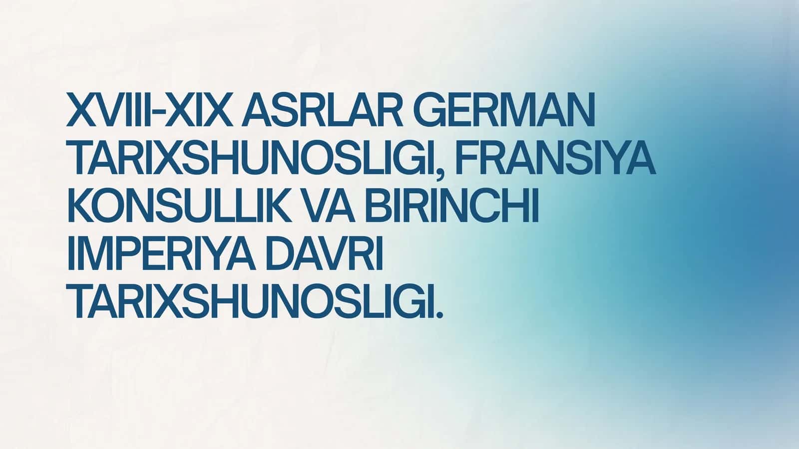 XVIII-XIX asrlar german tarixshunosligi, Fransiya konsullik va birinchi imperiya davri tarixshunosligi.