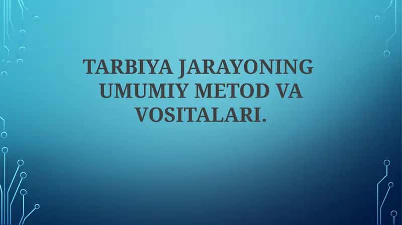 TARBIYA JARAYONING UMUMIY METOD VA VOSITALARI