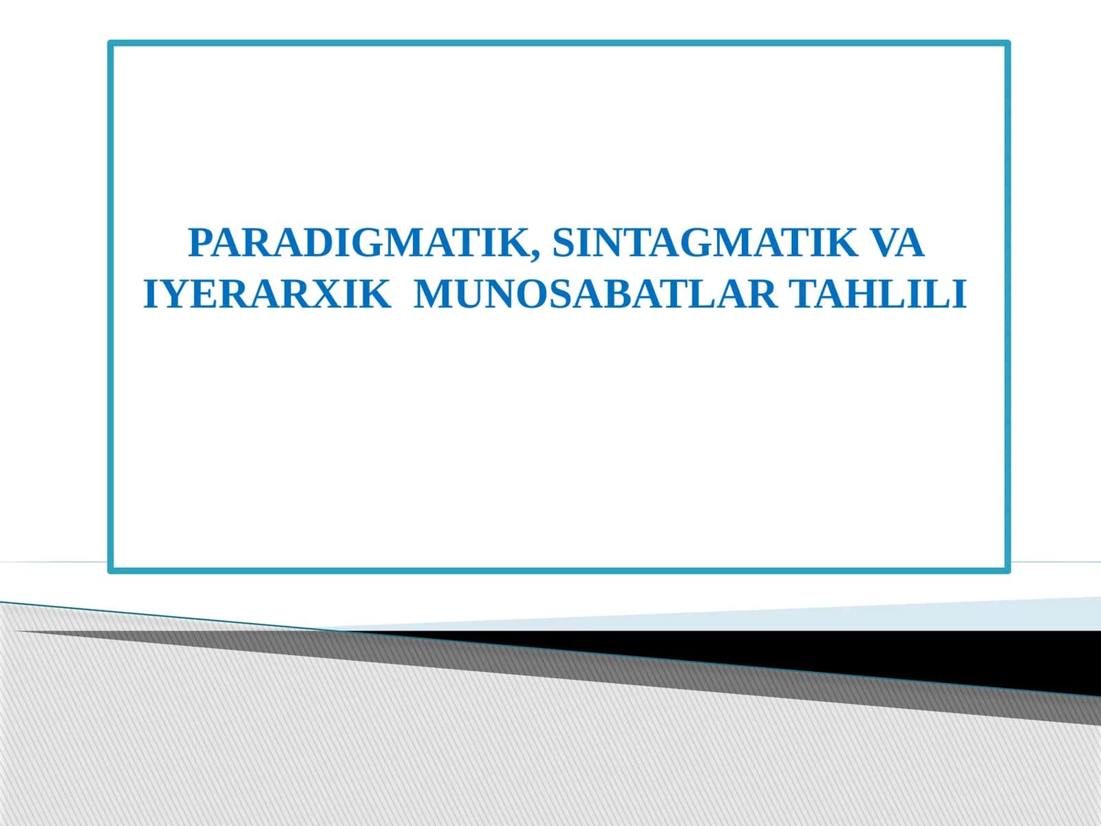 PARADIGMATIK, SINTAGMATIK VA IYERARXIK MUNOSABATLAR TAHLILI
