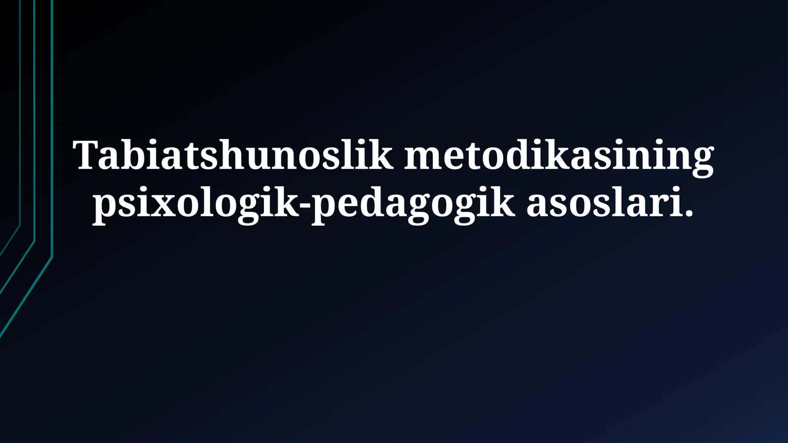 Tabiatshunoslik metodikasining psixologik-pedagogikasoslari
