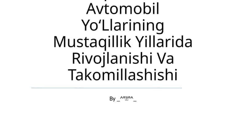 O‘Zbekiston Respublikasi Avtomobil Yo‘Llarining Mustaqillik Yillarida Rivojlanishi Va Takomillashishi