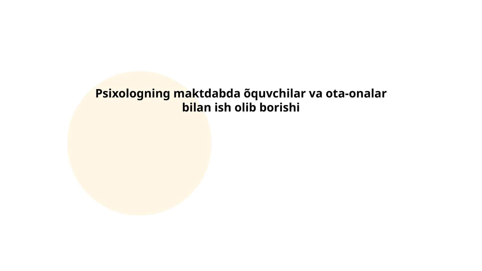 Psixologning maktdabda õquvchilar va ota-onalar bilan ish olib borishi