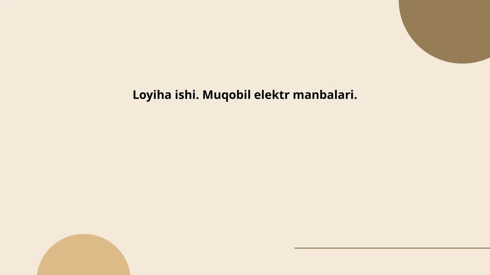 Loyiha ishi: Muqobil elektr manbalari