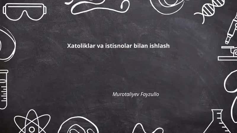 Xatoliklar va istisnolar bilan ishlash