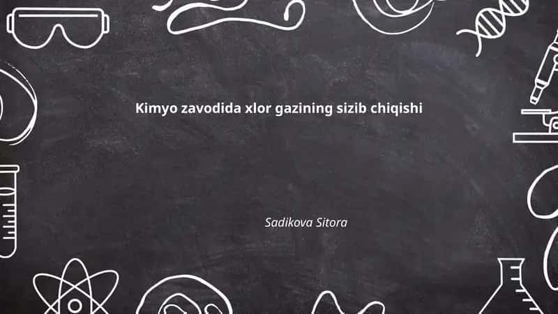 Xlor gazining kimyo zavodida sizib chiqishining asosiy sabablari
