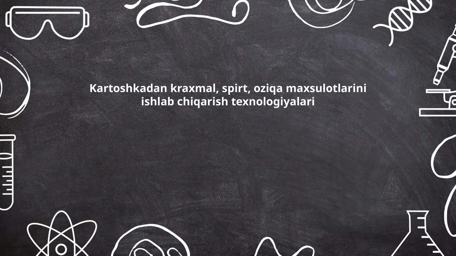 Kartoshkadan kraxmal, spirt, oziqa maxsulotlarini ishlab chiqarish texnologiyalari