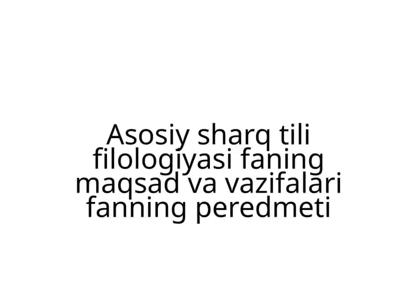 Asosiy sharq tili filologiyasi fanining maqsadi