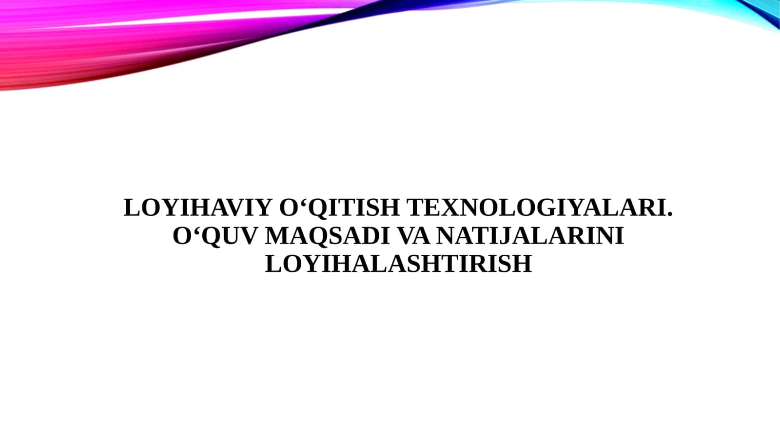 Loyihaviy o‘qitish texnologiyalari