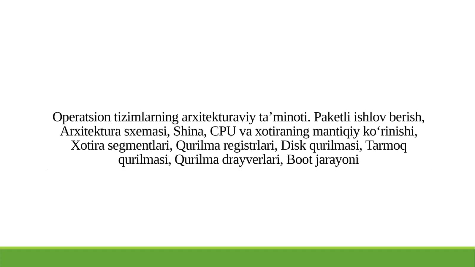 Operatsion tizimlarning arxitekturaviy ta’minoti. Paketli ishlov berish, Arxitektura sxemasi, Shina, CPU va xotiraning mantiqiy ko‘rinishi, Xotira segmentlari, Qurilma registrlari, Disk qurilmasi, Tarmoq qurilmasi, Qurilma drayverlari, Boot jarayoni