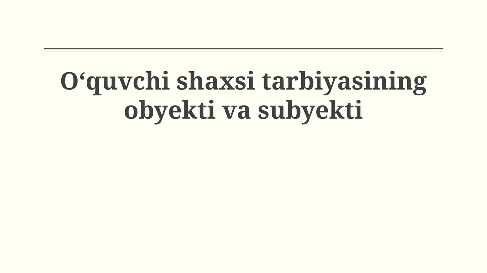 Oʻquvchi shaxsi tarbiyasining obyekti va subyekti