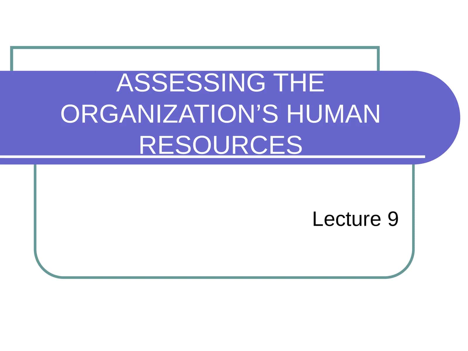 ASSESSING THE ORGANIZATION’S HUMAN RESOURCES