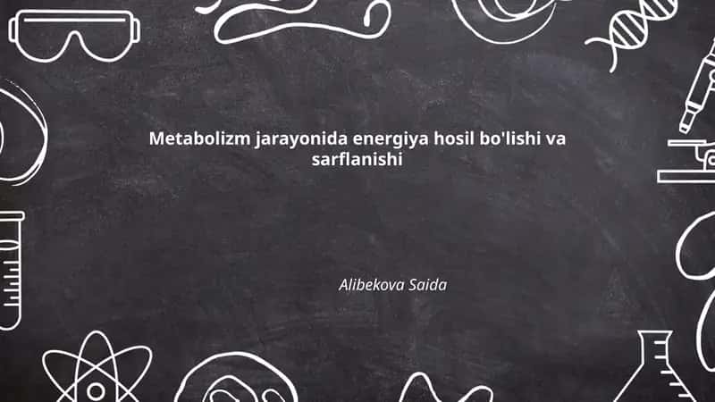 Metabolizm jarayonida energiya hosil bo'lishi va sarflanishi