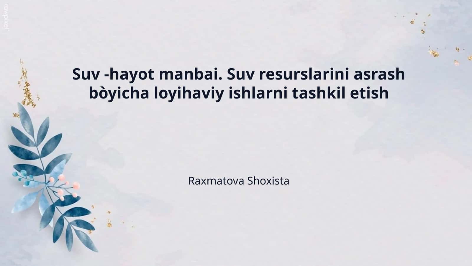 Suv -hayot manbai. Suv resurslarini asrash bòyicha loyihaviy ishlarni tashkil etish