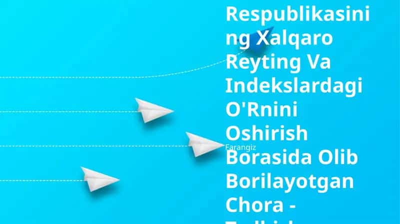 O'Zbekiston Respublikasining Xalqaro Reyting Va Indekslardagi O'Rnini Oshirish Borasida Olib Borilayotgan Chora - Tadbirlar