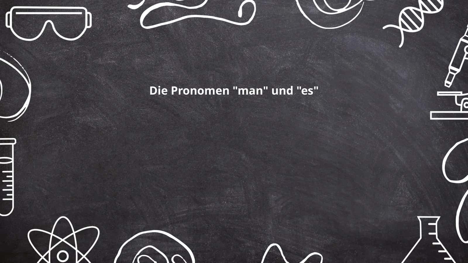 Die Pronomen "man" und "es"