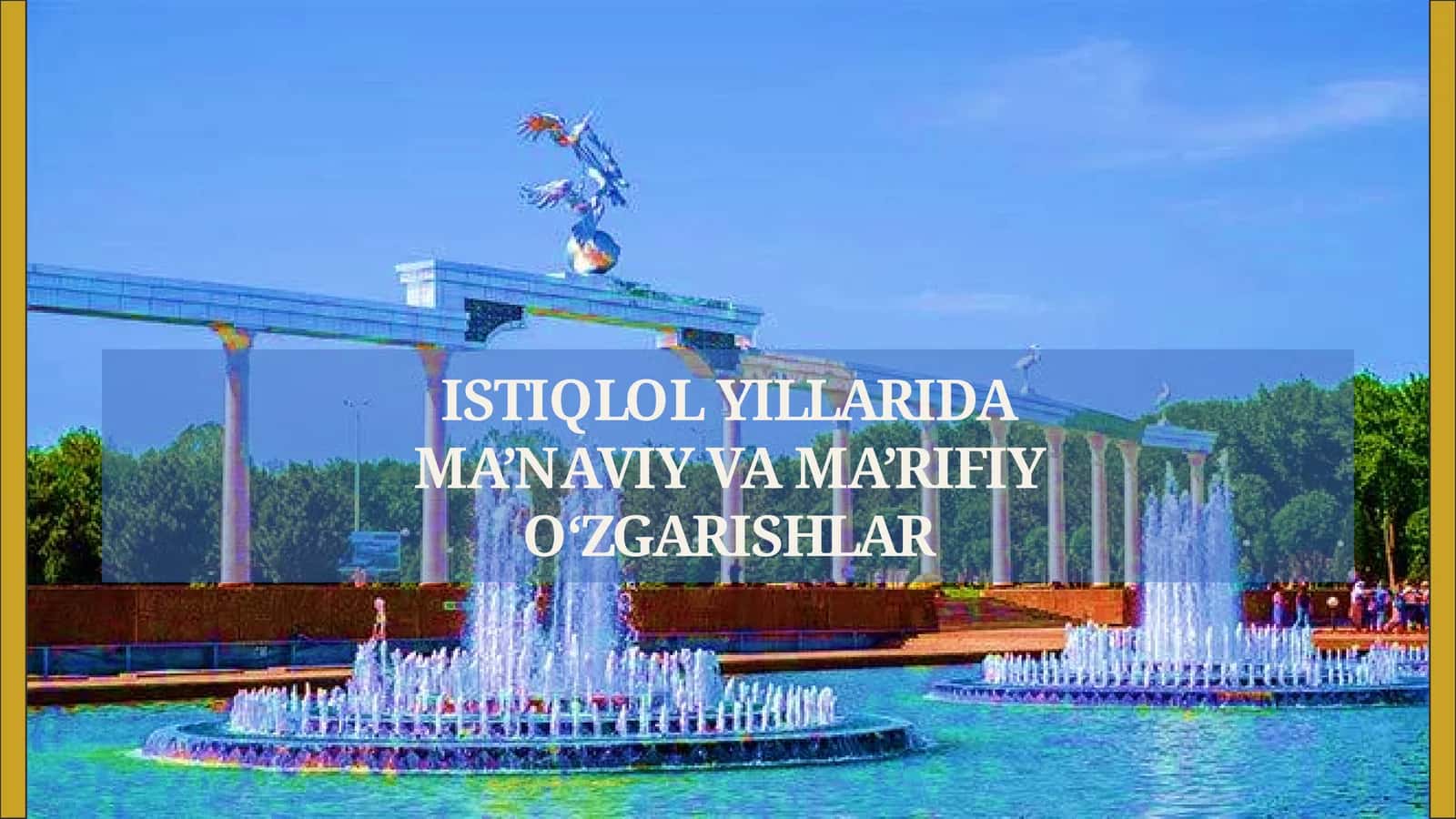 ISTIQLOL YILLARIDA MA'NAVIY VA MA'RIFIY O'ZGARISHLAR