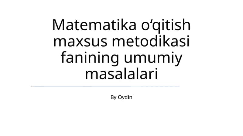 Matematika o‘qitish maxsus metodikasi fanining umumiy masalalari