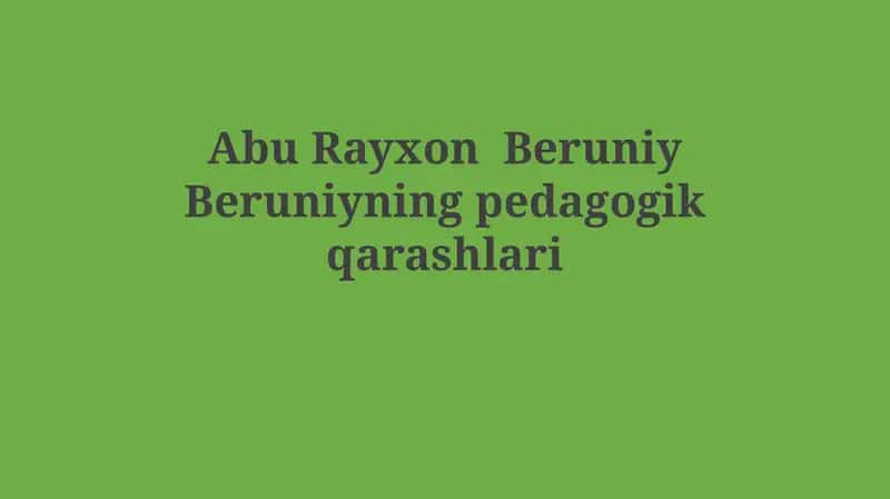 Abu Rayxon Beruniy Beruniyningpedagogikqarashlari