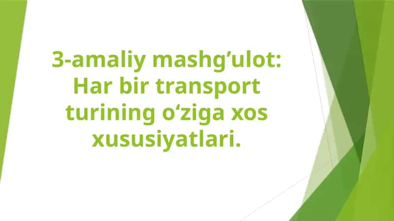 3-amaliy mashg’ulot: Har bir transport turining o‘ziga xos xususiyatlari
